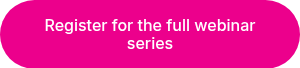 Register for the full webinar series